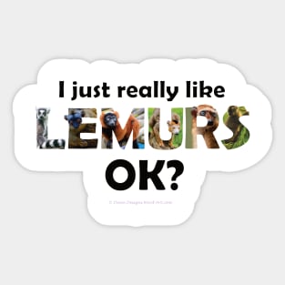 I just really like lemurs, ok? - wildlife oil painting word art Sticker